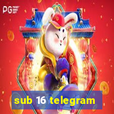 sub 16 telegram